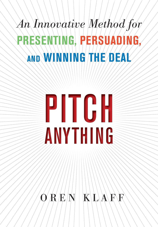 Pitch Anything: An Innovative Method for Presenting, Persuading, and Winning the Deal - 7440