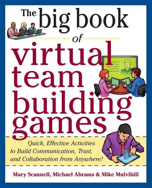 Big Book of Virtual Teambuilding Games: Quick, Effective Activities to Build Communication, Trust and Collaboration from Anywhere! (Big Book Series) - 796