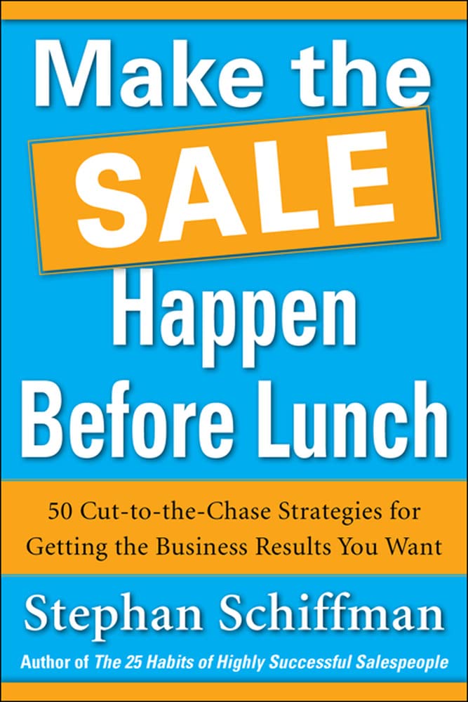 Make the Sale Happen Before Lunch: 50 Cut-to-the-Chase Strategies for Getting the Business Results You Want (PAPERBACK) - 3502