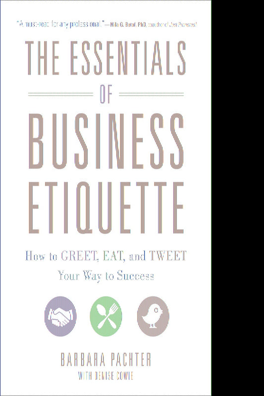 The Essentials of Business Etiquette: How to Greet, Eat, and Tweet Your Way to Success - 2788
