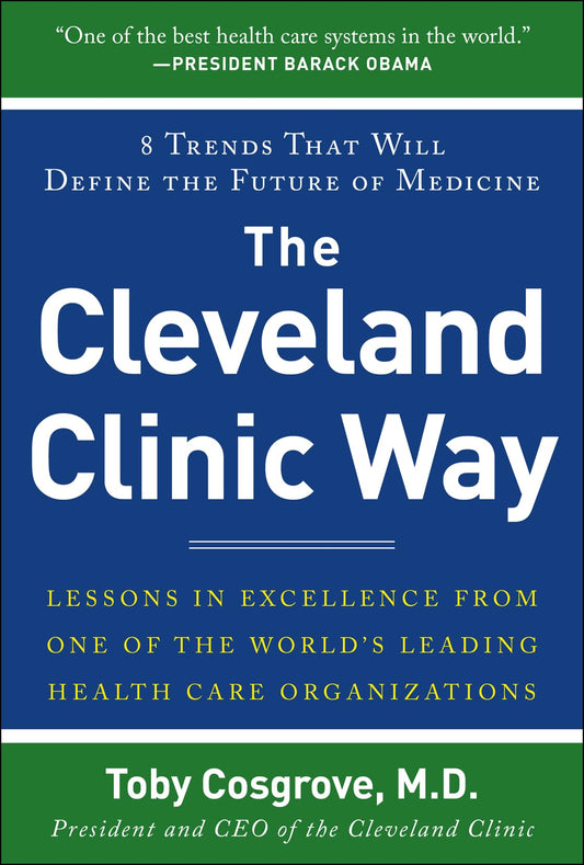 The Cleveland Clinic Way: Lessons in Excellence from One of the World's Leading Health Care Organizations - 1098