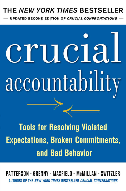 Crucial Accountability: Tools for Resolving Violated Expectations, Broken Commitments, and Bad Behavior, Second Edition ( Paperback) - 7552