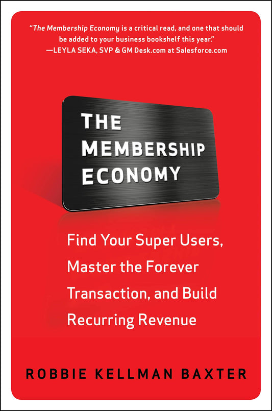 The Membership Economy: Find Your Super Users, Master the Forever Transaction, and Build Recurring Revenue