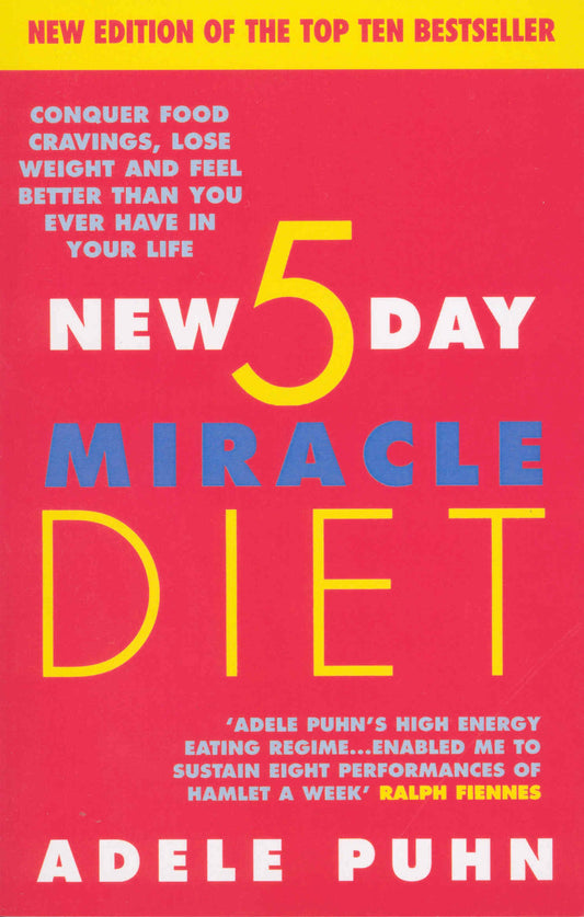 The New 5 Day Miracle Diet : Conquer Food Cravings, Lose Weight and Feel Better Than You Ever Have in Your Life
