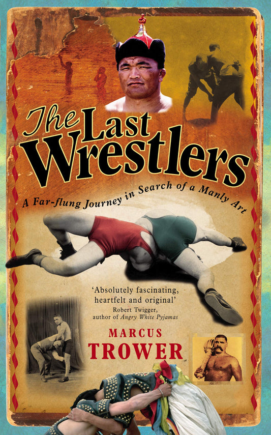 The Last Wrestlers: A Far Flung Journey In Search of a Manly Art - 9444