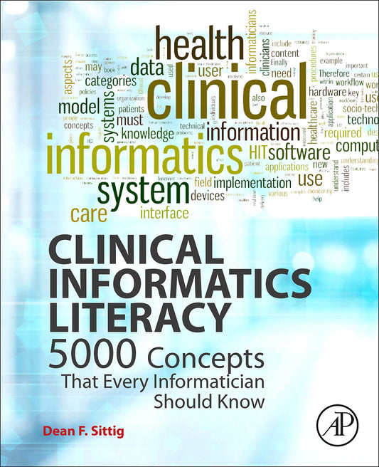 Clinical Informatics Literacy: 5000 Concepts That Every Informatician Should Know