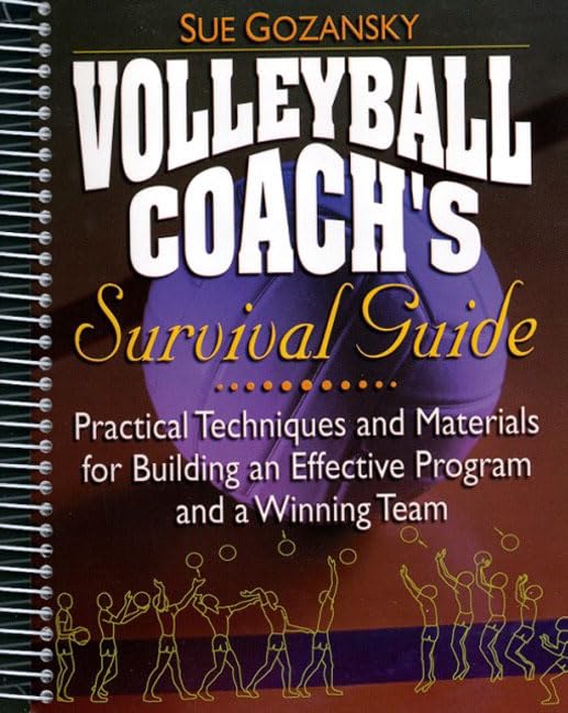 Volleyball Coach's Survival Guide: Practical Techniques and Materials for Building an Effective Program and a Winning Team