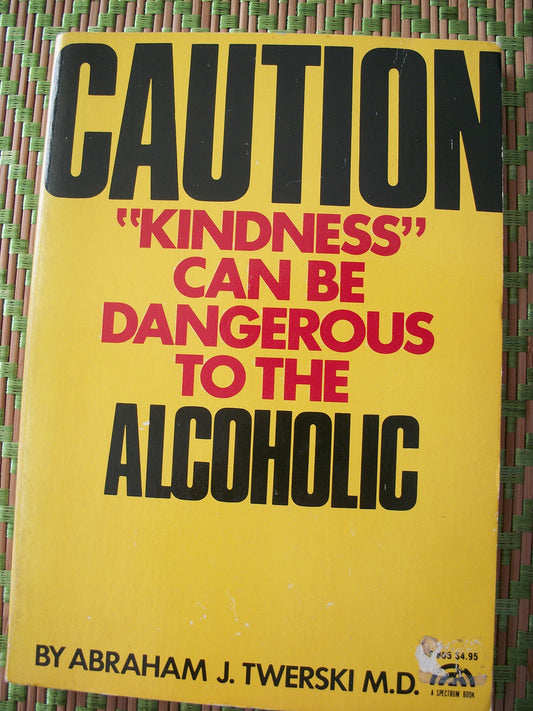 Caution: Kindness Can Be Dangerous to the Alcoholic