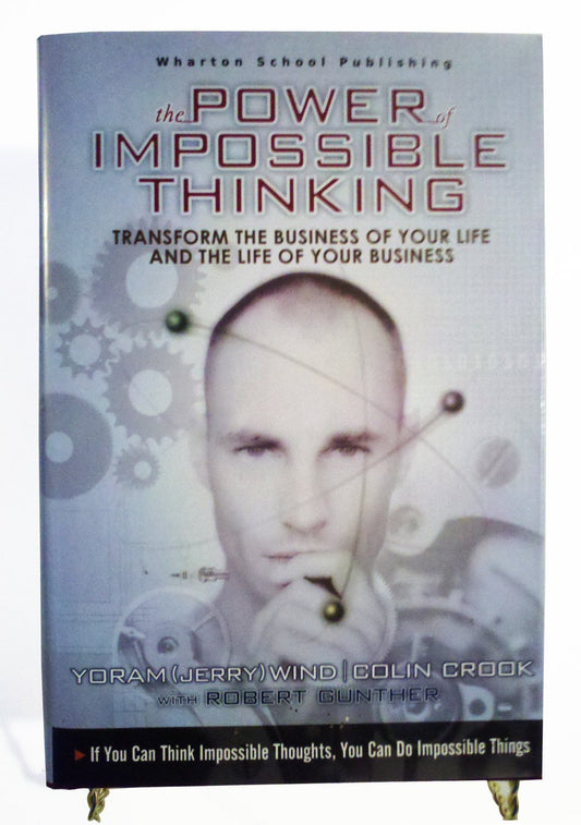 The Power Of Impossible Thinking: Transform The Business Of Your Life & The Life Of Your Business