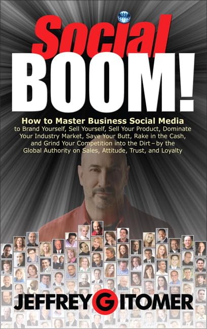 Social Boom!: How to Master Business Social Media to Brand Yourself, Sell Yourself, Sell Your Product, Dominate Your Industry Market, Save Your Butt, ... and Grind Your Competition Into the Dirt