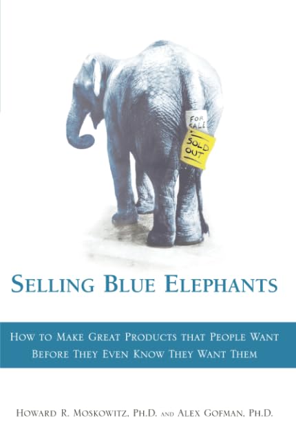 Selling Blue Elephants: How to Make Great Products that People Want BEFORE They Even Know They Want Them (paperback) - 1528