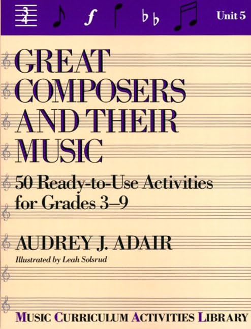 Great Composers and Their Music: 50 Ready-To-Use Activities for Grade 3-9 (Unit 5) - 8041