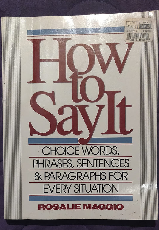 How to Say It : Choice Words, Phrases, Sentences, and Paragraphs for Every Situation - 3693