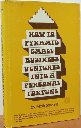 How to Pyramid Small Business Ventures Into a Personal Fortune
