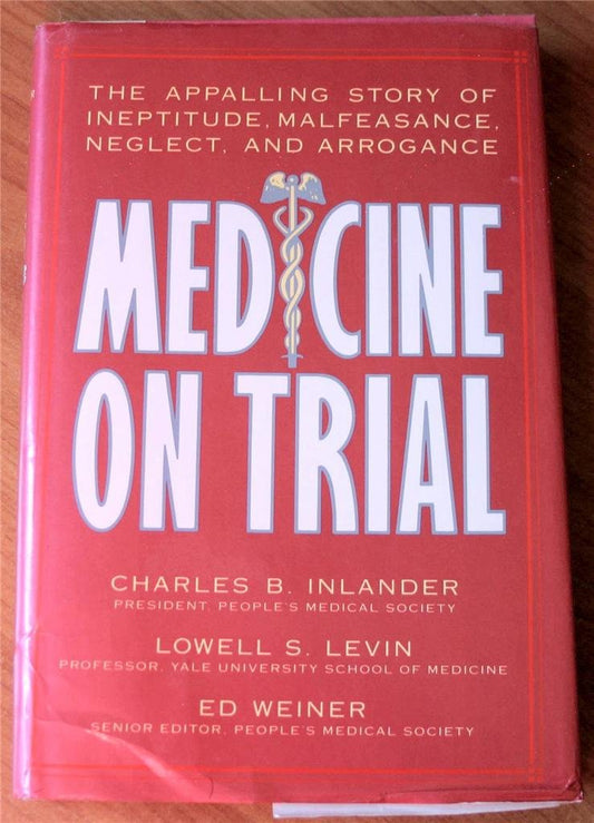 Medicine on Trial: The Appalling Story of Ineptitude, Malfeasance, Neglect, and Arrogance