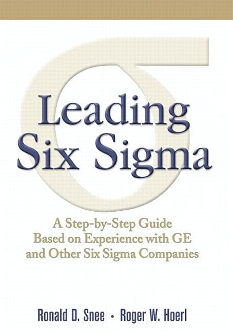 Leading Six Sigma: A Step-by-Step Guide Based on Experience with GE and Other Six Sigma Companies - 7739