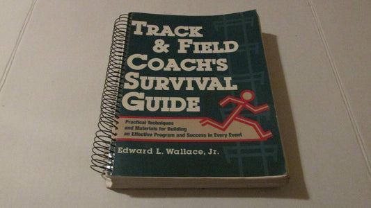 Track & Field Coach's Survival Guide: Practical Techniques and Materials for Building an Effective Program and Success in Every Event