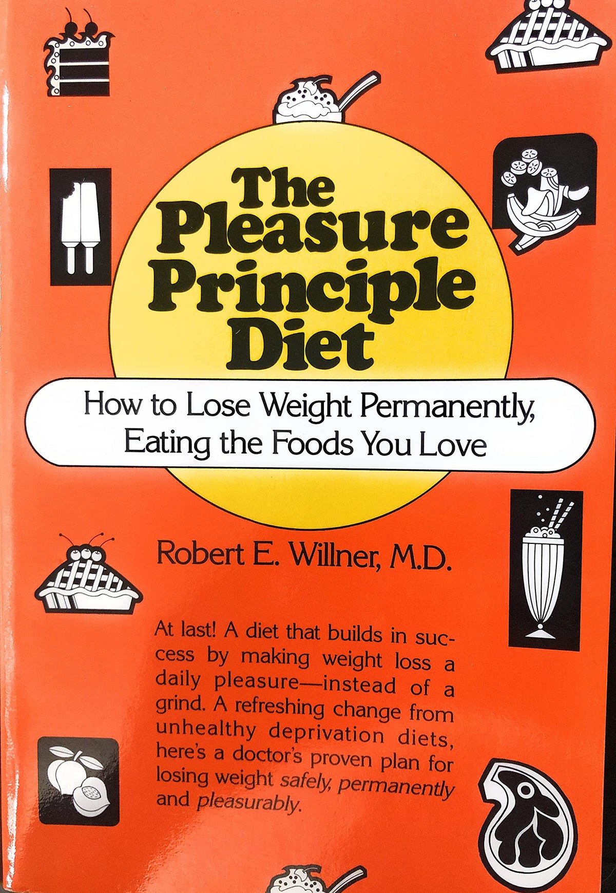 The Pleasure Principle Diet: How to Lose Weight Permanently, Eating the Foods You Love