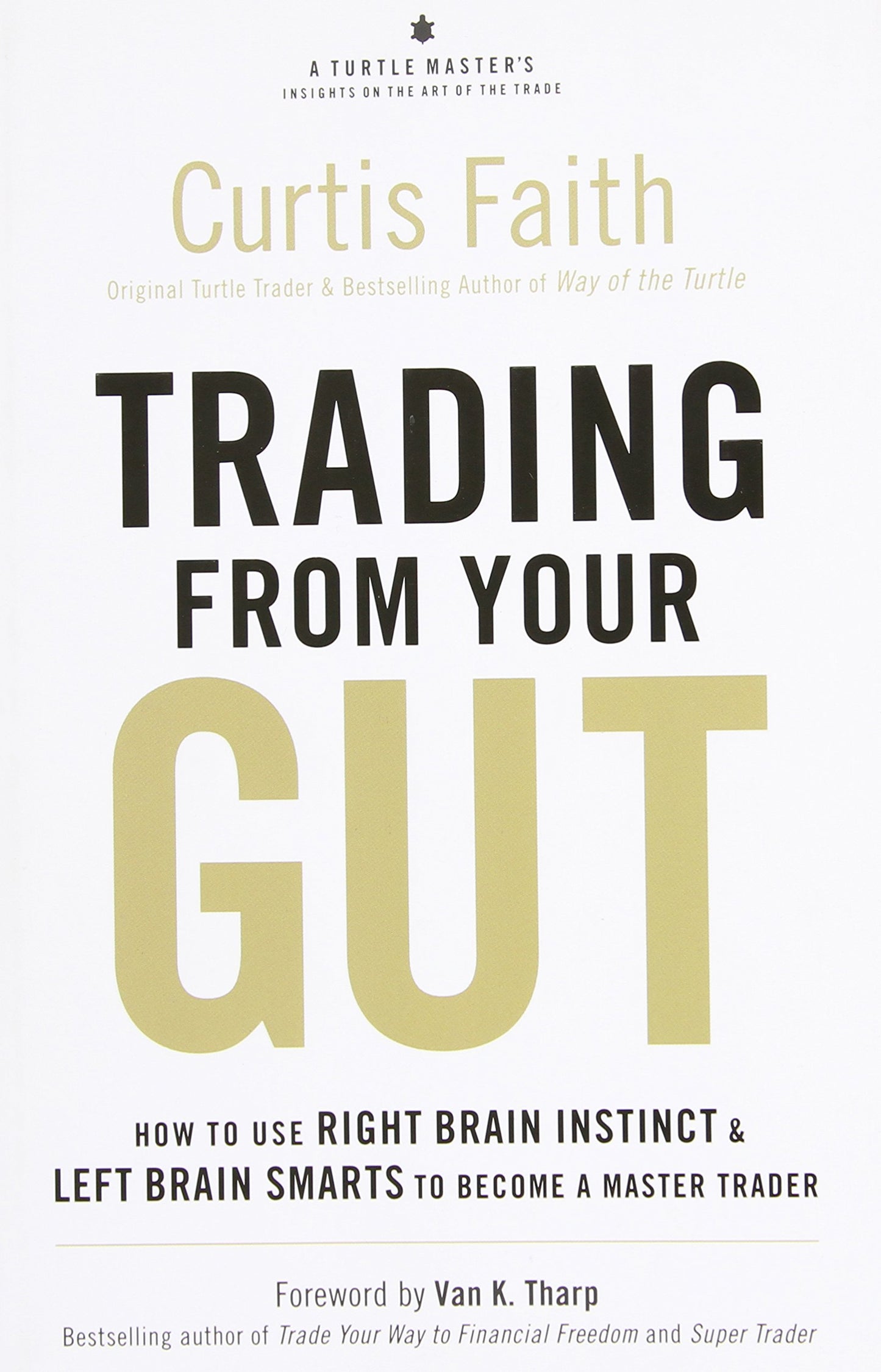 Trading from Your Gut: How to Use Right Brain Instinct & Left Brain Smarts to Become a Master Trader