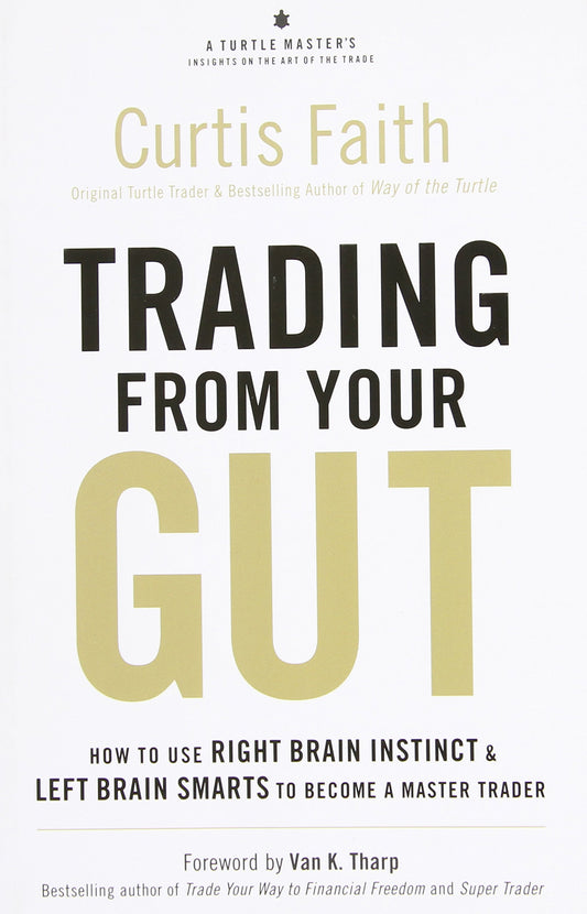 Trading from Your Gut: How to Use Right Brain Instinct & Left Brain Smarts to Become a Master Trader