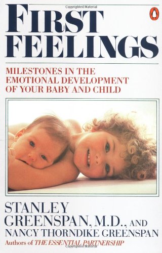 First Feelings: Milestones in the Emotional Development of Your Baby and Child
