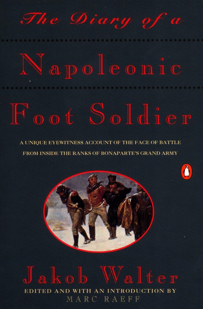 The Diary of a Napoleonic Foot Soldier: A Unique Eyewitness Account of the Face of Battle from Inside the Ranks of Bonaparte's Grand Army - 8611