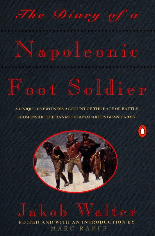 The Diary of a Napoleonic Foot Soldier: A Unique Eyewitness Account of the Face of Battle from Inside the Ranks of Bonaparte's Grand Army - 8611