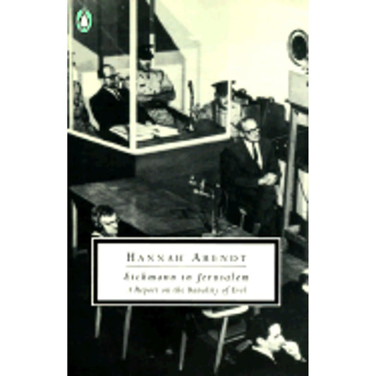 Eichmann in Jerusalem: A Report on the Banality of Evil