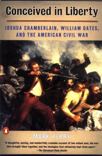 Conceived In Liberty: William Oates, Joshua Chamberlain, and the American Civil War