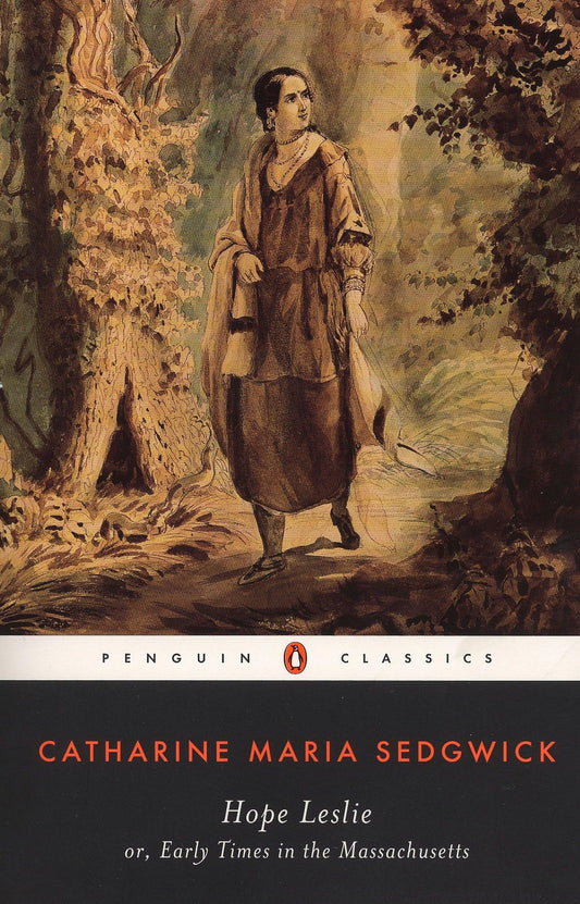 Hope Leslie: or, Early Times in the Massachusetts (Penguin Classics) - 7803