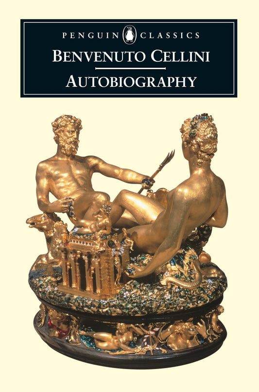 The Autobiography of Benvenuto Cellini (Penguin Classics)