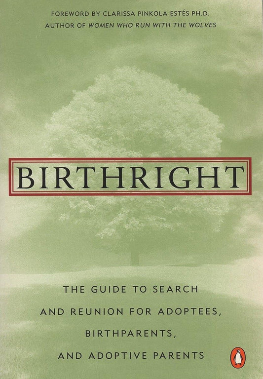 Birthright: The Guide to Search and Reunion for Adoptees, Birthparents, and Adoptive Parents - 1445