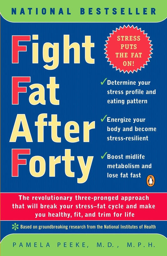 Fight Fat After Forty: The Revolutionary Three-Pronged Approach That Will Break Your Stress-Fat Cycle and Make You Healthy, Fit, and Trim for Life