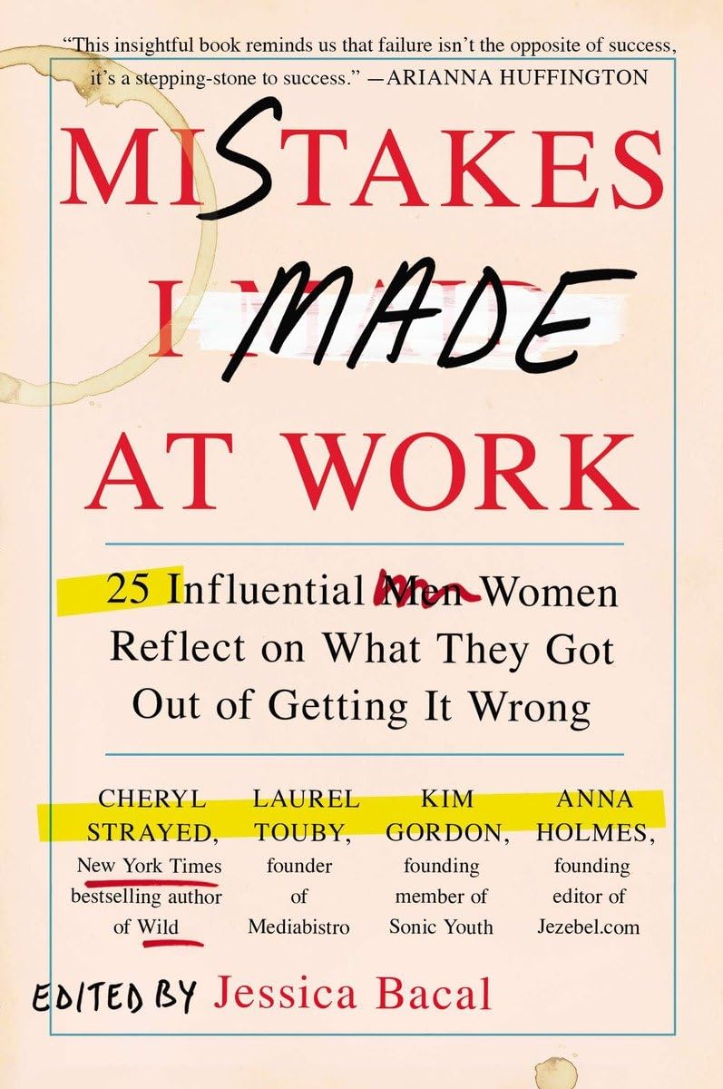 Mistakes I Made at Work: 25 Influential Women Reflect on What They Got Out of Getting It Wrong - 400