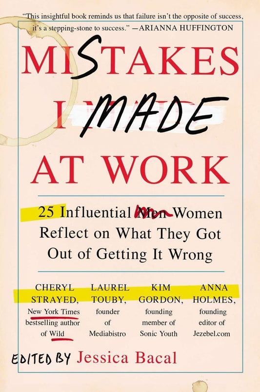 Mistakes I Made at Work: 25 Influential Women Reflect on What They Got Out of Getting It Wrong - 400