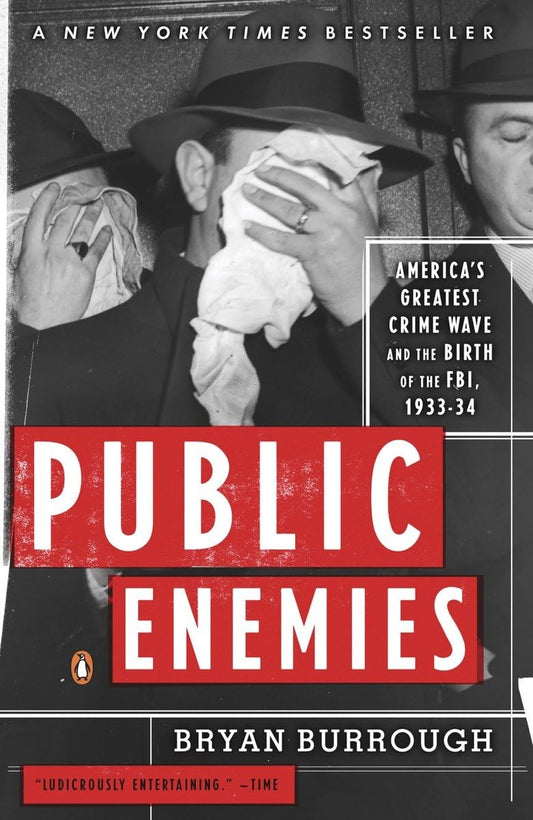 Public Enemies: America's Greatest Crime Wave and the Birth of the FBI, 1933-34 - 7220