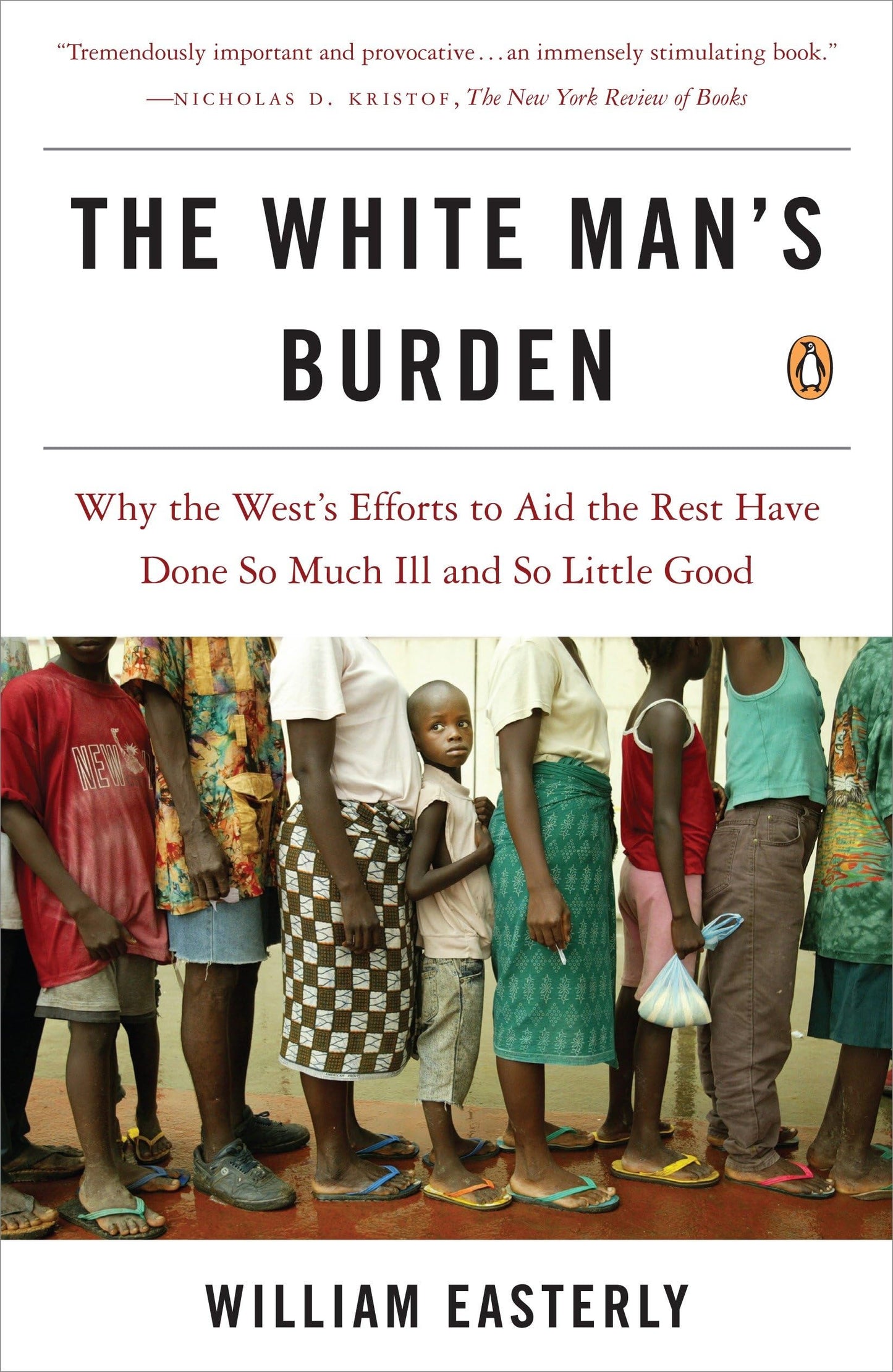 The White Man's Burden: Why the West's Efforts to Aid the Rest Have Done So Much Ill and So Little Good - 4894