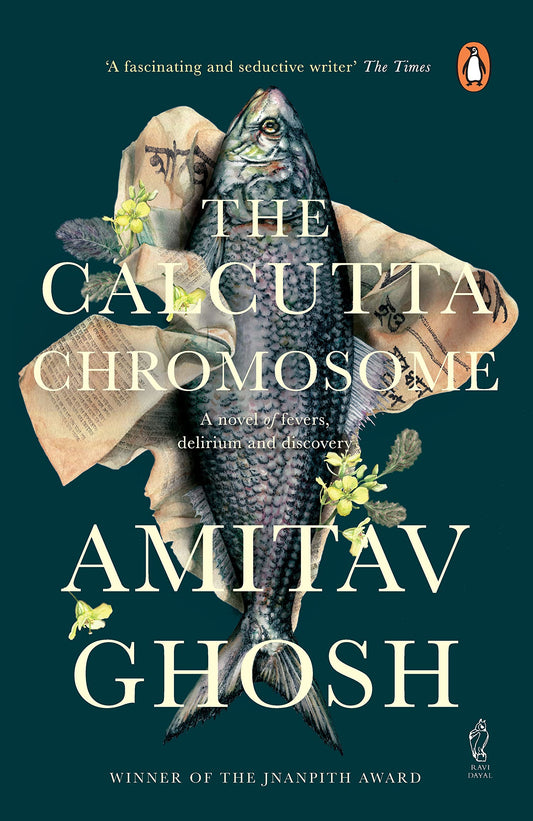 The Calcutta Chromosome: A Novel Of Fevers, Delirium And Discovery [Apr 01, 2009] Ghosh, Amitav