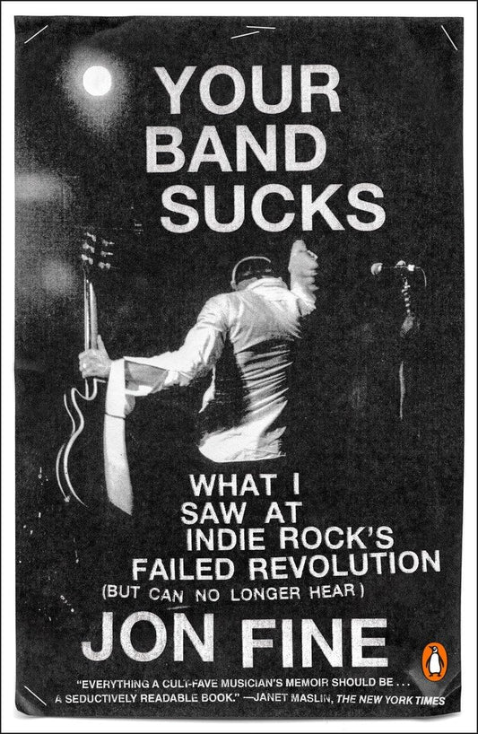 Your Band Sucks: What I Saw at Indie Rock's Failed Revolution (But Can No Longer Hear) - 4395