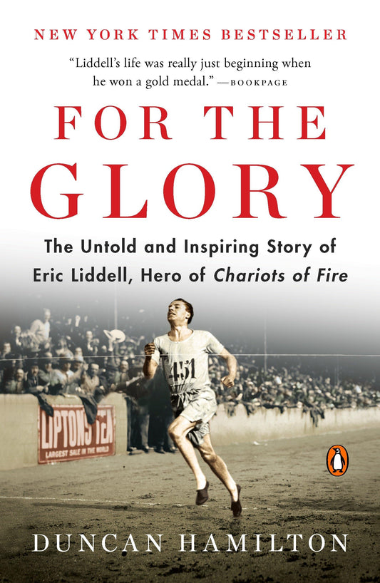 For the Glory: The Untold and Inspiring Story of Eric Liddell, Hero of Chariots of Fire - 9157