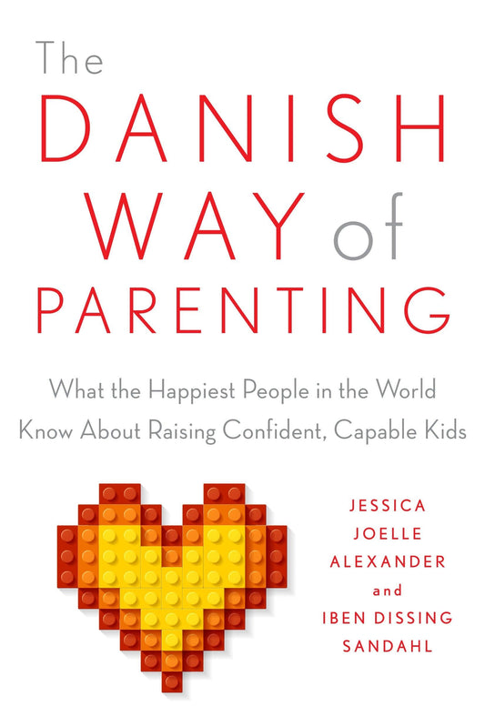 The Danish Way of Parenting: What the Happiest People in the World Know About Raising Confident, Capable Kids - 6839