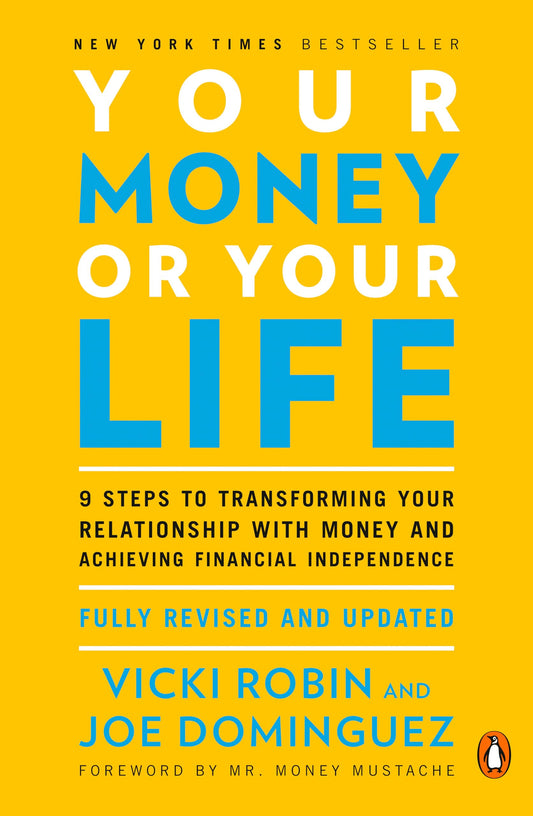 Your Money or Your Life: 9 Steps to Transforming Your Relationship with Money and Achieving Financial Independence: Fully Revised and Updated for 2018 - 1830