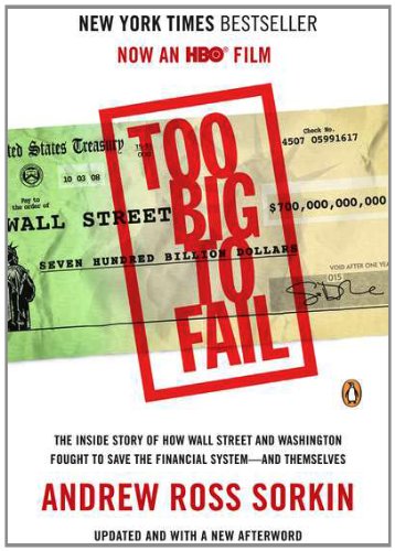 Too Big to Fail: The Inside Story of How Wall Street and Washington Fought to Save the FinancialS ystem--and Themselves - 9772