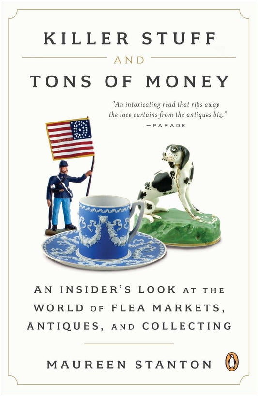 Killer Stuff and Tons of Money: An Insider's Look at the World of Flea Markets, Antiques, and Collecting - 9248