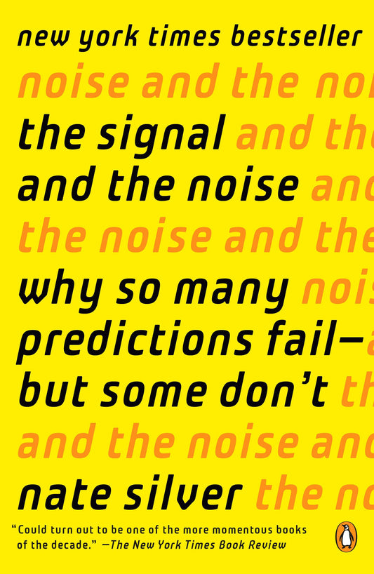 The Signal and the Noise: Why So Many Predictions Fail--but Some Don't - 9025