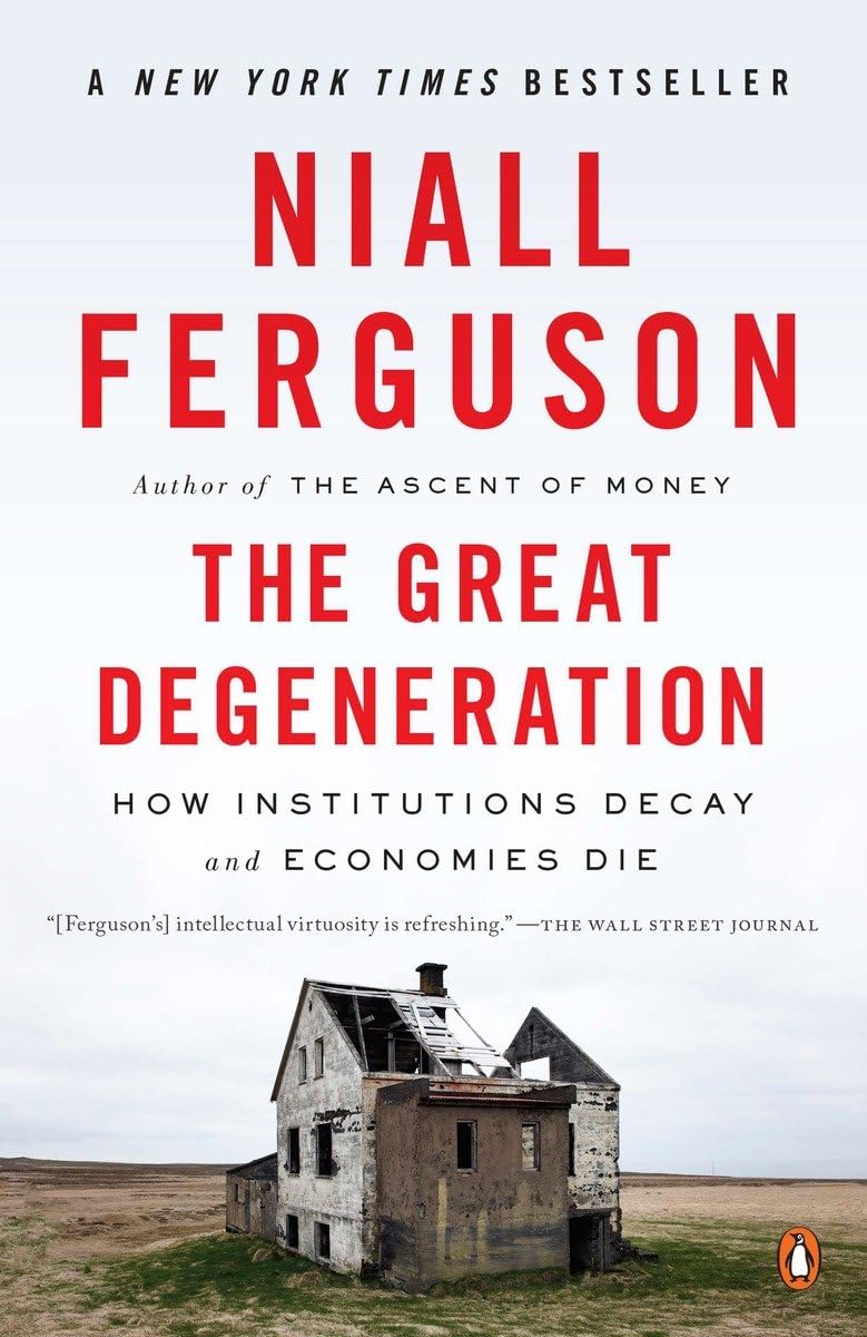 The Great Degeneration: How Institutions Decay and Economies Die - 4077