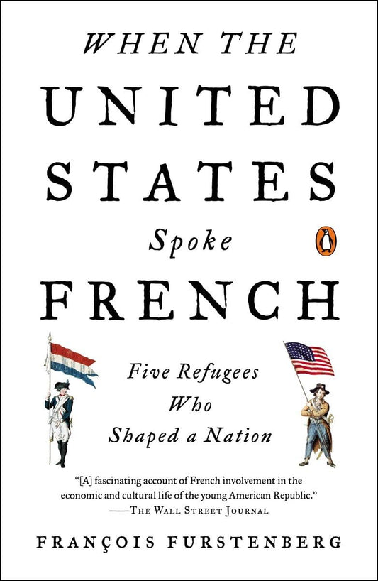 When the United States Spoke French: Five Refugees Who Shaped a Nation - 6529