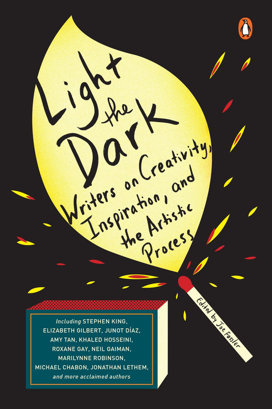 Light the Dark: Writers on Creativity, Inspiration, and the Artistic Process - 4822