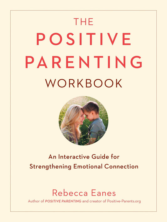 The Positive Parenting Workbook: An Interactive Guide for Strengthening Emotional Connection (The Positive Parent Series) - 4689