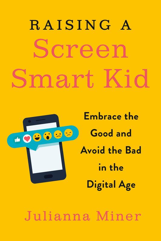 Raising a Screen-Smart Kid: Embrace the Good and Avoid the Bad in the Digital Age - 4404